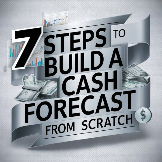 How to create a short term cash forecast from scratch in 7 steps...